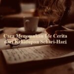 Cara Menemukan Ide Cerita dari Kehidupan Sehari-Hari