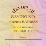 The Art of Saying No: Menjaga Batasan Tanpa Merasa Bersalah