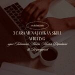 3 Cara Menajamkan Skill Writing